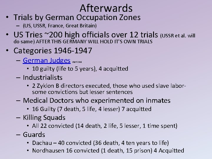 Afterwards • Trials by German Occupation Zones – (US, USSR, France, Great Britain) •