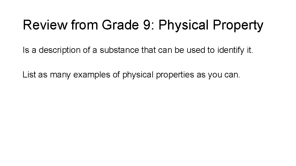 Review from Grade 9: Physical Property Is a description of a substance that can
