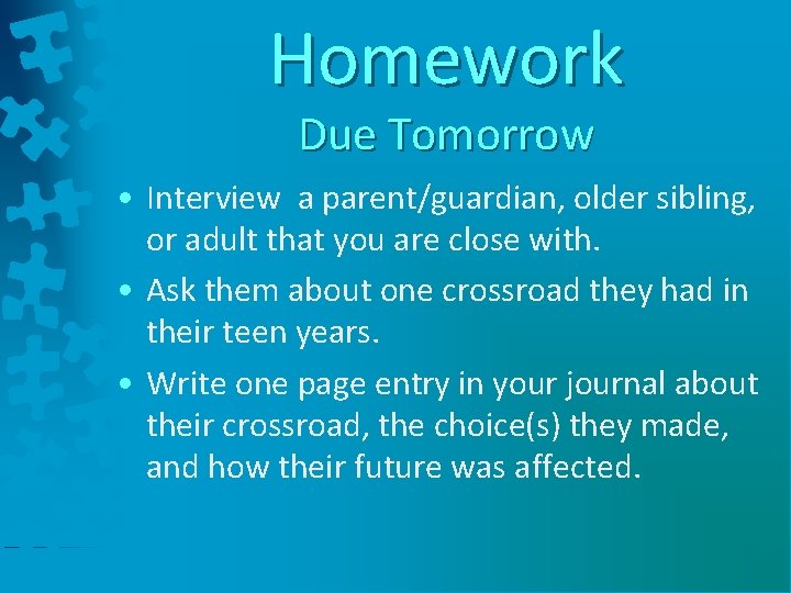 Homework Due Tomorrow • Interview a parent/guardian, older sibling, or adult that you are