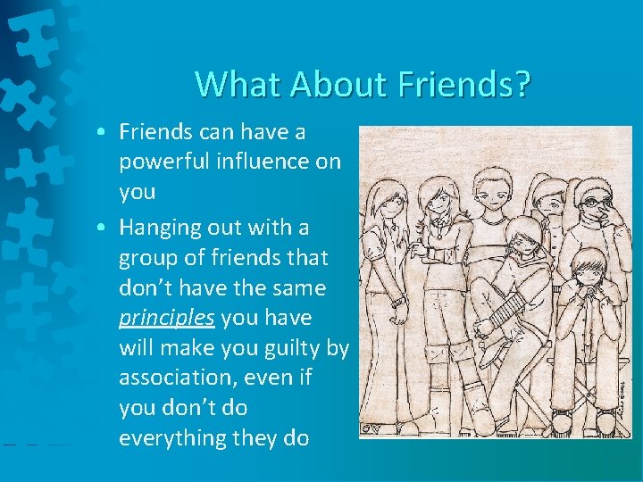 What About Friends? • Friends can have a powerful influence on you • Hanging