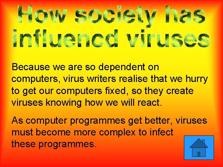 Because we are so dependent on computers, virus writers realise that we hurry to
