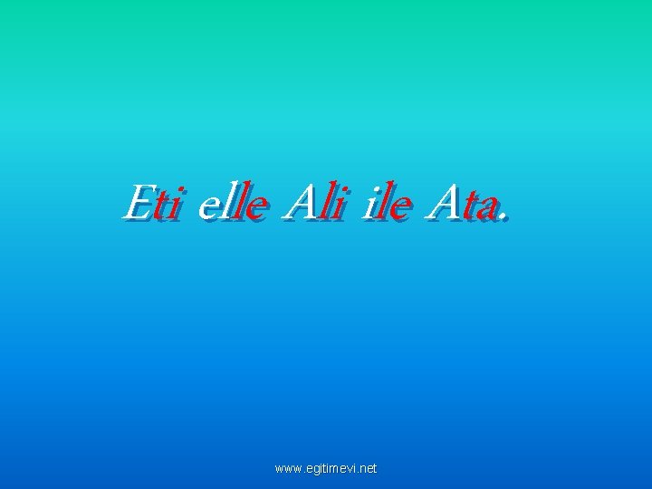 Eti elle Ali ile Ata. www. egitimevi. net 