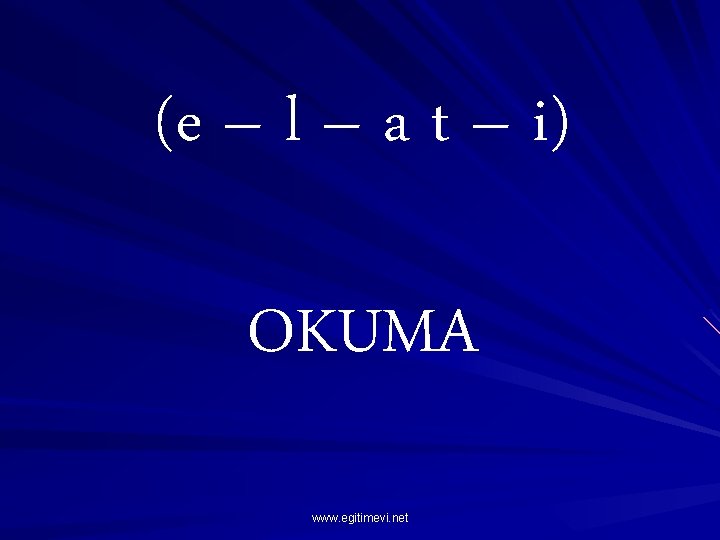 (e – l – a t – i) OKUMA www. egitimevi. net 