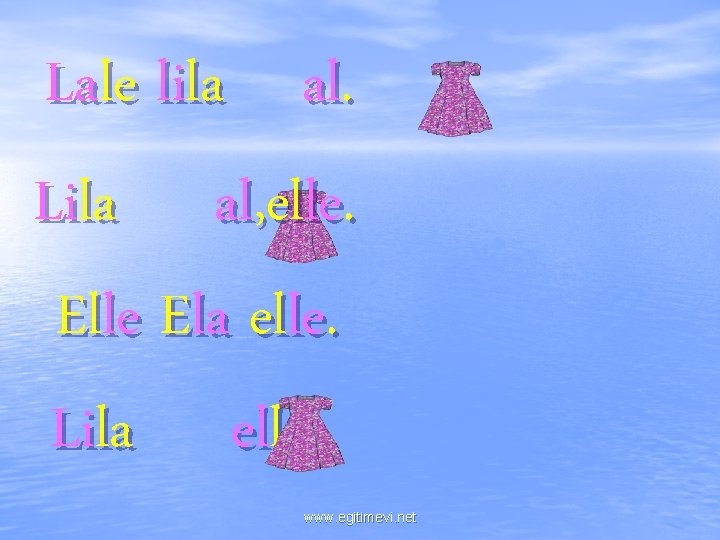 Lale lila al. Lila al, elle. Elle Ela elle. Lila elle www. egitimevi. net