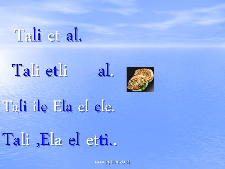 Tali et al. Tali etli al. Tali ile Ela el ele. Tali , Ela