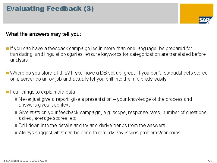 Evaluating Feedback (3) What the answers may tell you: n If you can have