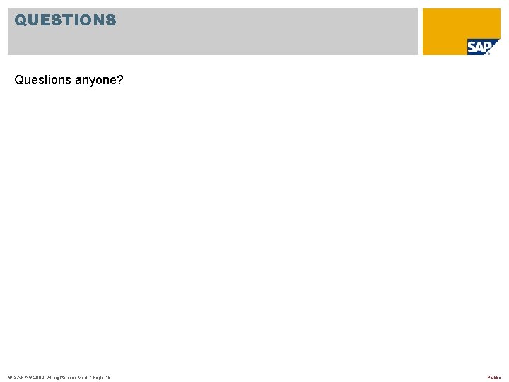 QUESTIONS Questions anyone? © SAP AG 2009. All rights reserved. / Page 15 Public