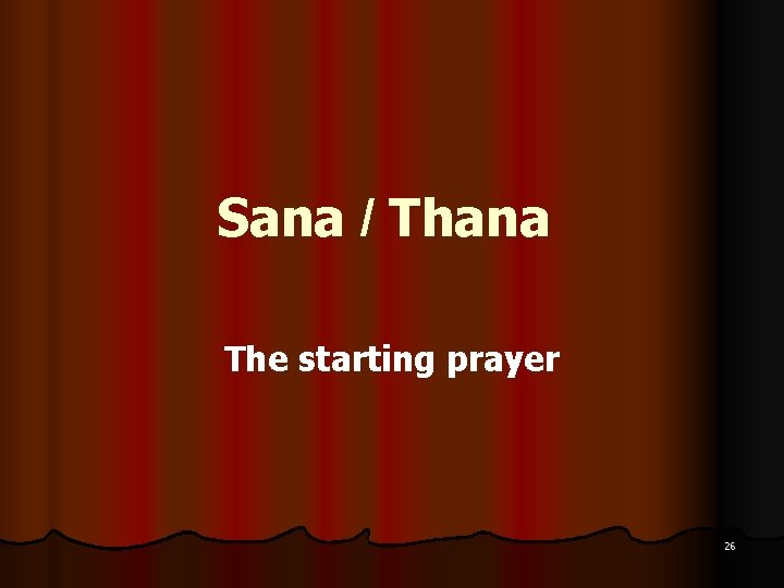 Sana / Thana The starting prayer 26 