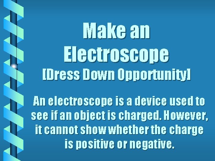 Make an Electroscope [Dress Down Opportunity] An electroscope is a device used to see