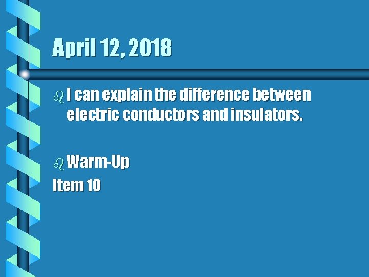 April 12, 2018 b I can explain the difference between electric conductors and insulators.