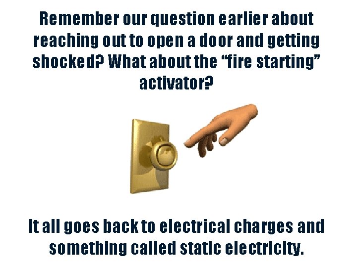 Remember our question earlier about reaching out to open a door and getting shocked?