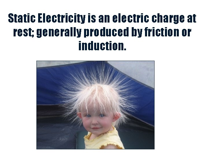 Static Electricity is an electric charge at rest; generally produced by friction or induction.