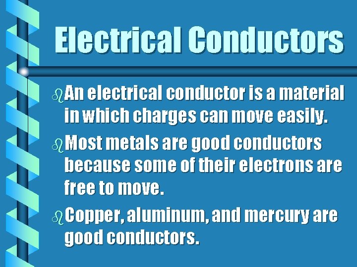 Electrical Conductors b. An electrical conductor is a material in which charges can move