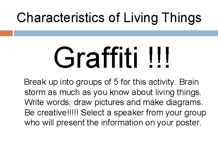 Characteristics of Living Things Graffiti !!! Break up into groups of 5 for this