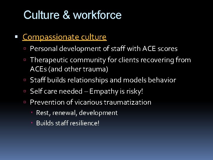 Culture & workforce Compassionate culture Personal development of staff with ACE scores Therapeutic community