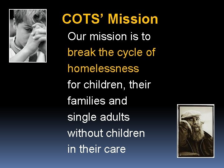 COTS’ Mission Our mission is to break the cycle of homelessness for children, their