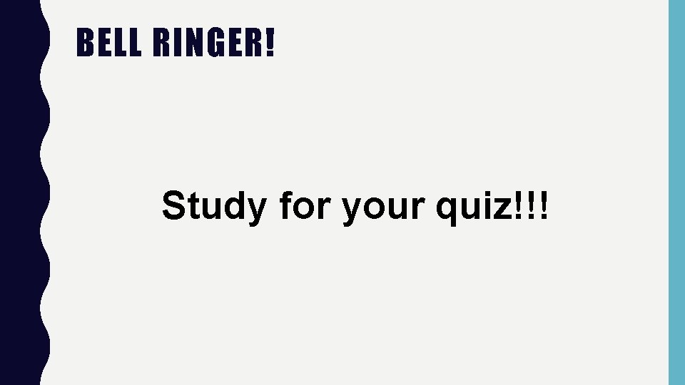 BELL RINGER! Study for your quiz!!! 
