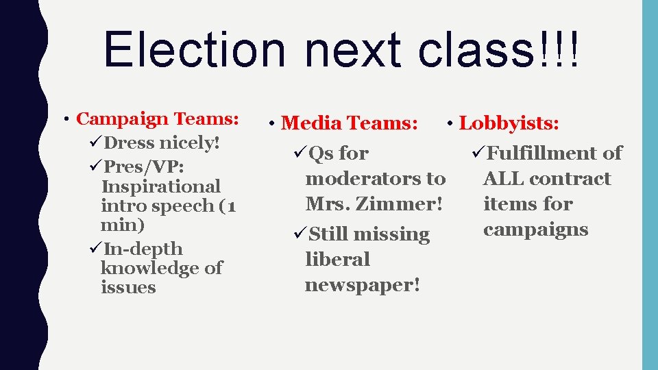 Election next class!!! • Campaign Teams: üDress nicely! üPres/VP: Inspirational intro speech (1 min)