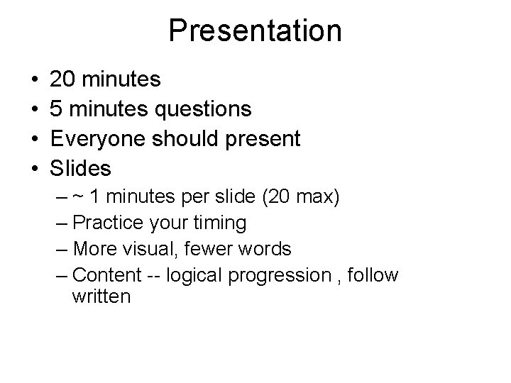 Presentation • • 20 minutes 5 minutes questions Everyone should present Slides – ~