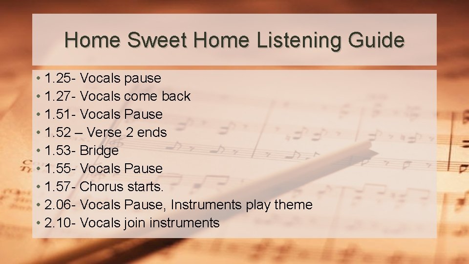 Home Sweet Home Listening Guide • 1. 25 - Vocals pause • 1. 27