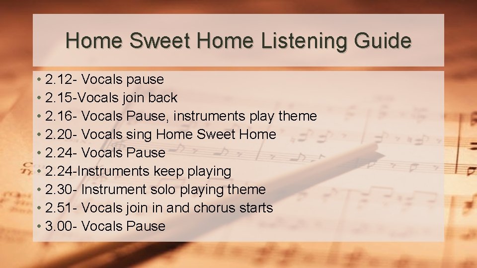 Home Sweet Home Listening Guide • 2. 12 - Vocals pause • 2. 15