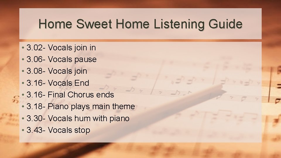 Home Sweet Home Listening Guide • 3. 02 - Vocals join in • 3.