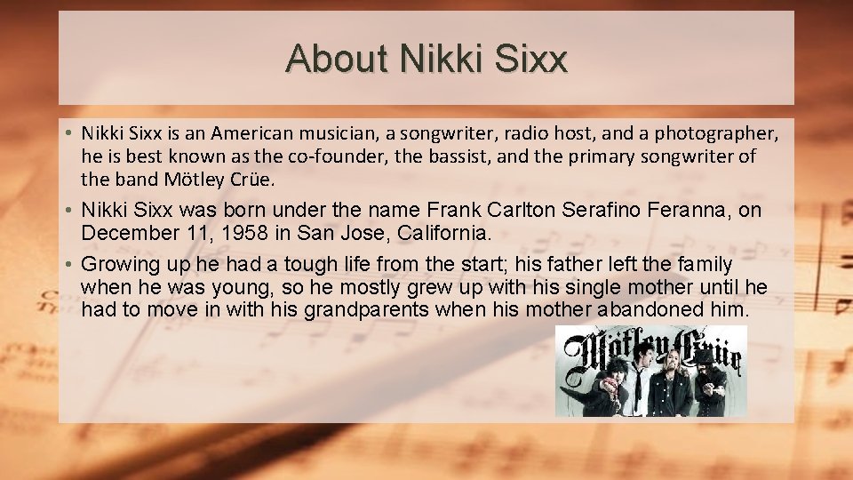 About Nikki Sixx • Nikki Sixx is an American musician, a songwriter, radio host,