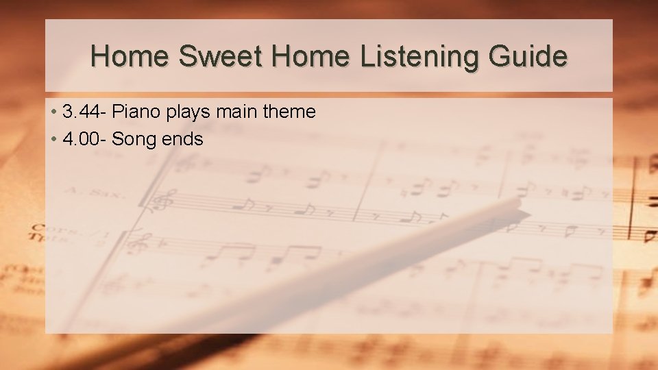 Home Sweet Home Listening Guide • 3. 44 - Piano plays main theme •