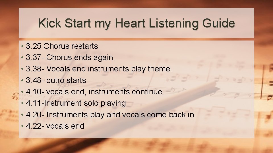 Kick Start my Heart Listening Guide • 3. 25 Chorus restarts. • 3. 37