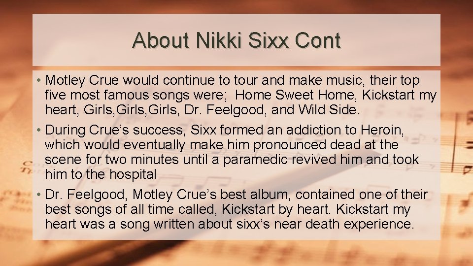 About Nikki Sixx Cont • Motley Crue would continue to tour and make music,