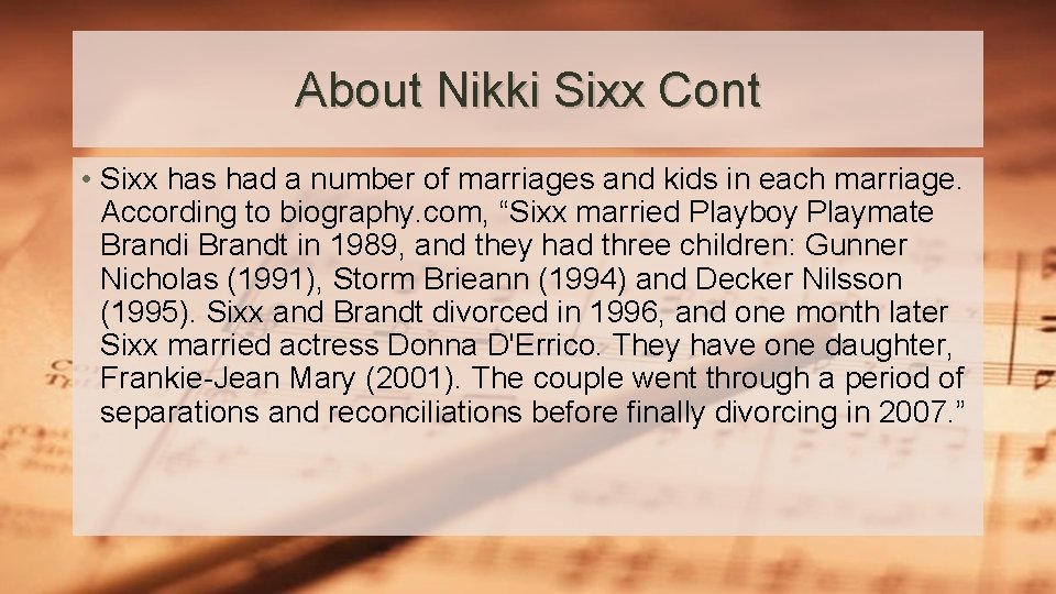 About Nikki Sixx Cont • Sixx has had a number of marriages and kids