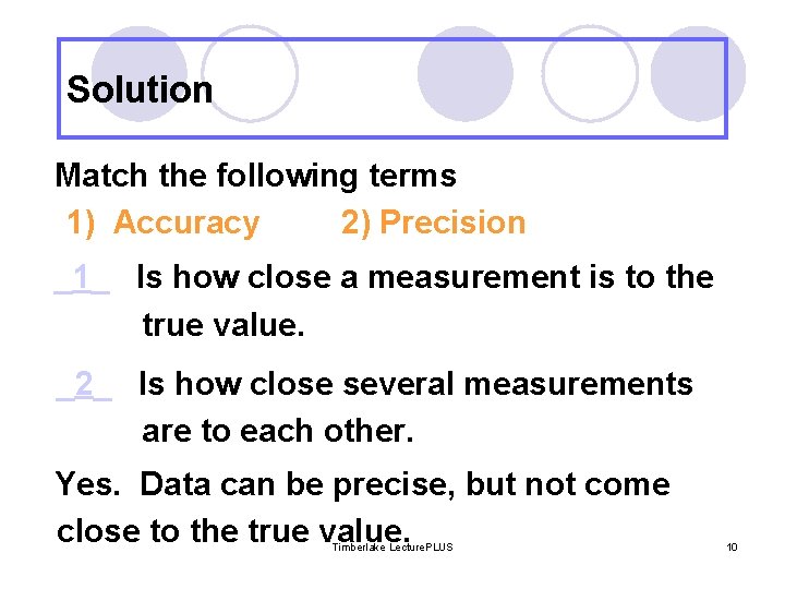Solution Match the following terms 1) Accuracy 2) Precision _1_ Is how close a