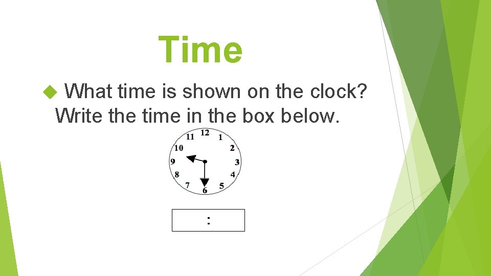 Time What time is shown on the clock? Write the time in the box