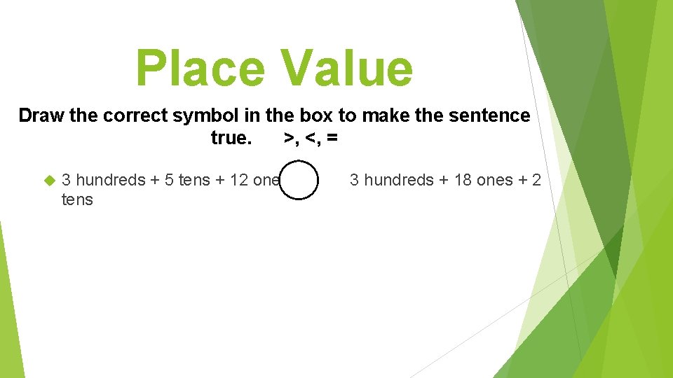 Place Value Draw the correct symbol in the box to make the sentence true.