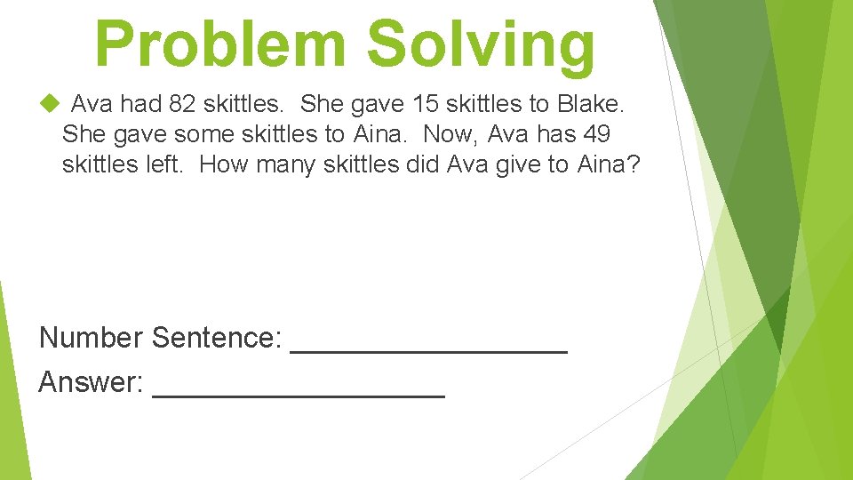 Problem Solving Ava had 82 skittles. She gave 15 skittles to Blake. She gave