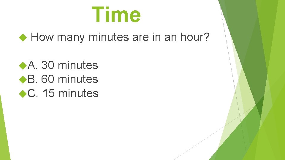Time How many minutes are in an hour? A. 30 minutes B. 60 minutes