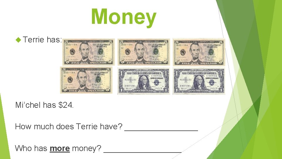 Money Terrie has: Mi’chel has $24. How much does Terrie have? ________ Who has
