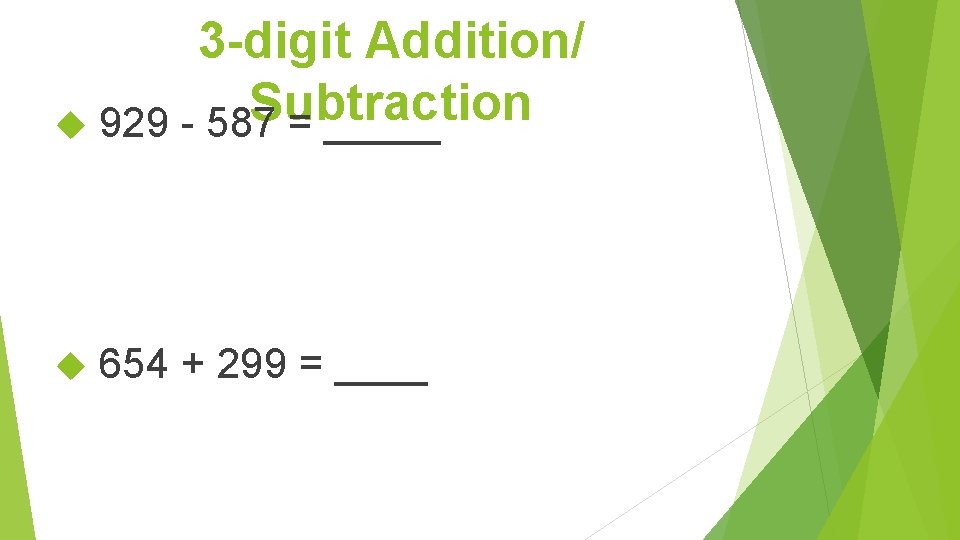 3 -digit Addition/ Subtraction 929 - 587 = _____ 654 + 299 = ____