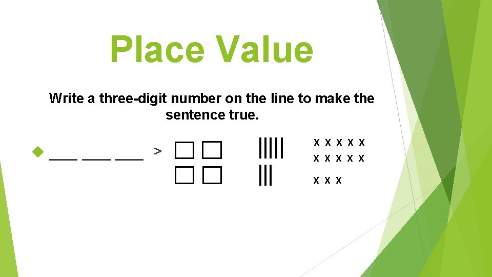 Place Value Write a three-digit number on the line to make the sentence true.