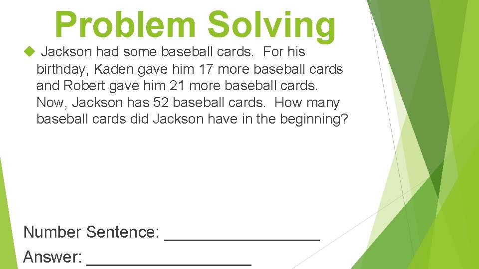 Problem Solving Jackson had some baseball cards. For his birthday, Kaden gave him 17