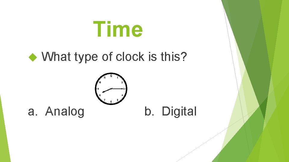 Time What type of clock is this? a. Analog b. Digital 