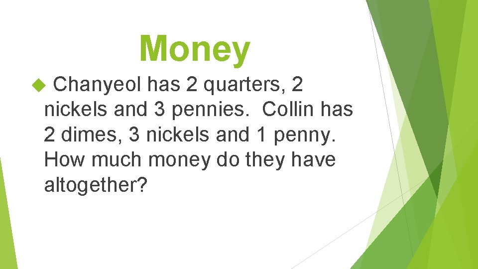 Money Chanyeol has 2 quarters, 2 nickels and 3 pennies. Collin has 2 dimes,