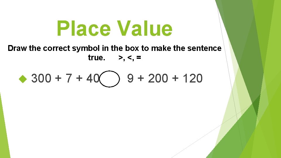 Place Value Draw the correct symbol in the box to make the sentence true.