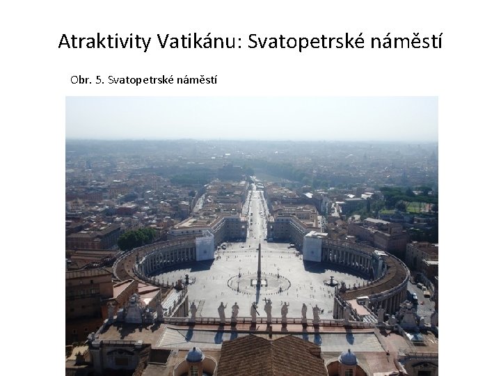 Atraktivity Vatikánu: Svatopetrské náměstí Obr. 5. Svatopetrské náměstí 