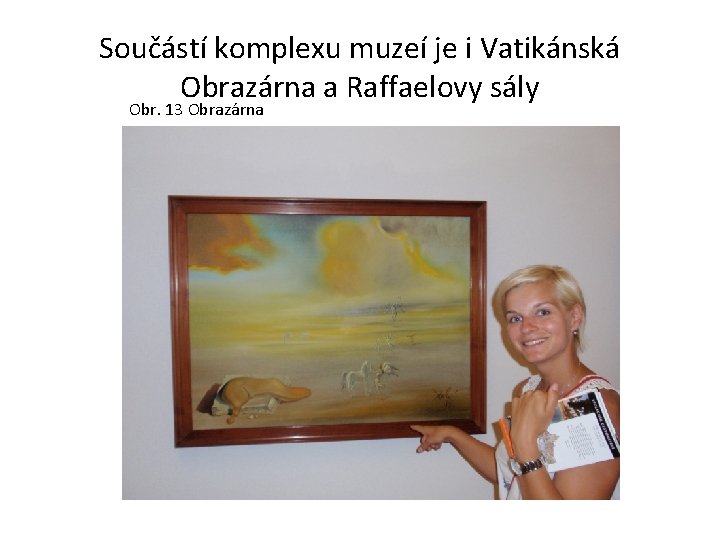 Součástí komplexu muzeí je i Vatikánská Obrazárna a Raffaelovy sály Obr. 13 Obrazárna 