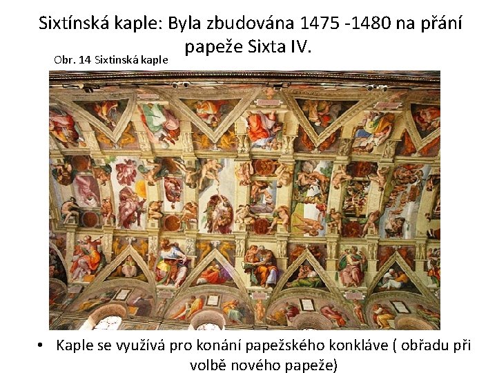 Sixtínská kaple: Byla zbudována 1475 -1480 na přání papeže Sixta IV. Obr. 14 Sixtinská