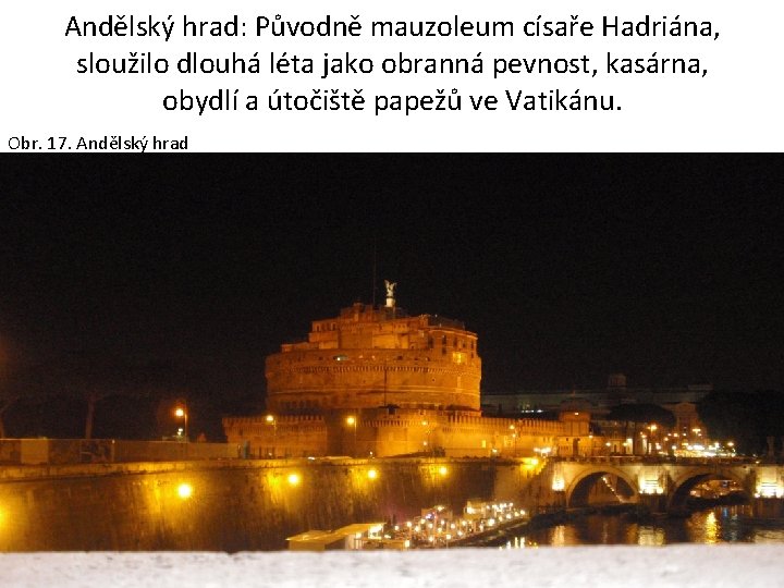Andělský hrad: Původně mauzoleum císaře Hadriána, sloužilo dlouhá léta jako obranná pevnost, kasárna, obydlí