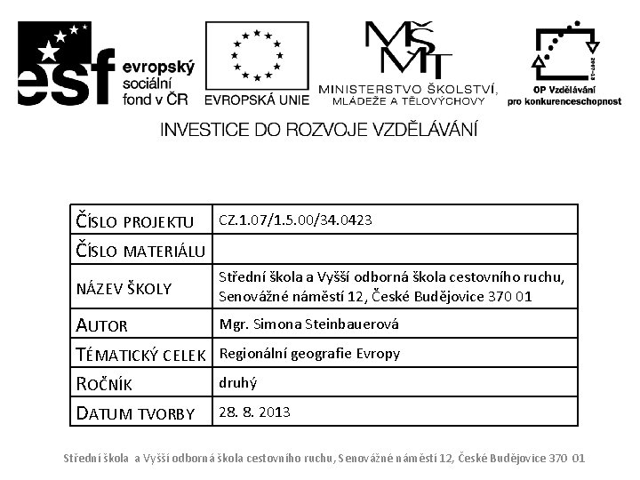 ČÍSLO PROJEKTU ČÍSLO MATERIÁLU NÁZEV ŠKOLY AUTOR TÉMATICKÝ CELEK ROČNÍK DATUM TVORBY CZ. 1.