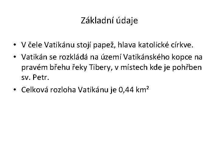 Základní údaje • V čele Vatikánu stojí papež, hlava katolické církve. • Vatikán se