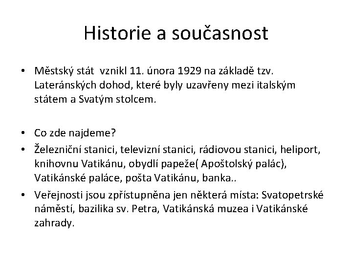 Historie a současnost • Městský stát vznikl 11. února 1929 na základě tzv. Lateránských